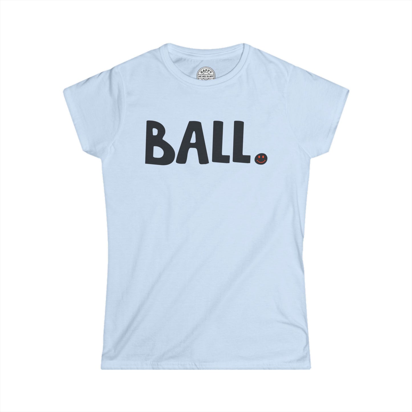 BALL Happy Tee (Women's Tee) T-Shirt HAPPY TEES® BRAND