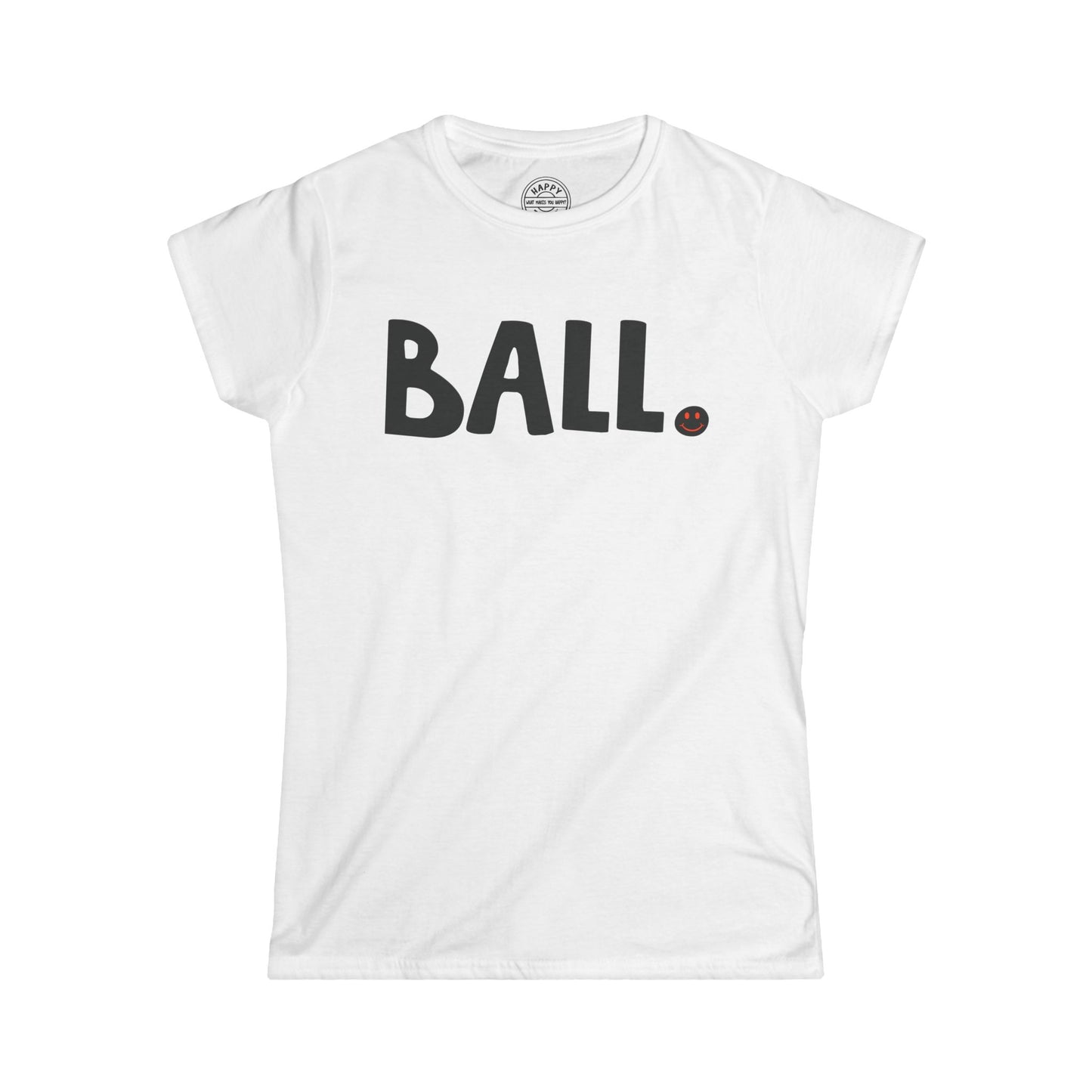 BALL Happy Tee (Women's Tee)  T-Shirt  HAPPY TEES® BRAND